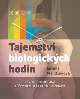 Medicína - ostatné Tajemství biologických hodin - Jarmila Mandžuková