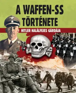 Druhá svetová vojna A Waffen-SS története - Hitler halálfejes gárdája