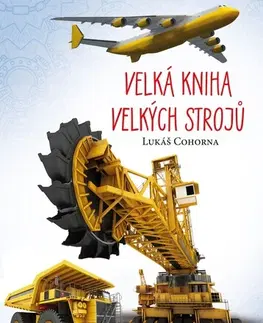 Veda a technika Velká kniha velkých strojů - Lukáš Cohorna