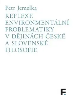Filozofia Reflexe environmentální problematiky v dějinách české a slovenské filosofie - Petr Jemelka