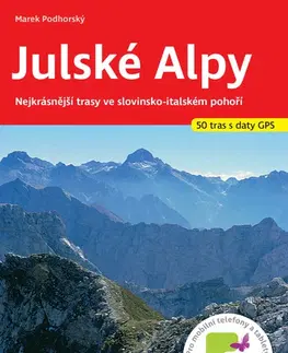 Turistika, skaly Julské Alpy turistický průvodce - Marek Podhorský,Marcel Pencák