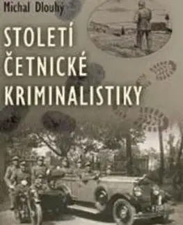 Slovenské a české dejiny Století četnické kriminalistiky - Michal Dlouhý