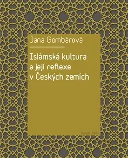Sociológia, etnológia Islámská kultura a její reflexe v Českých zemích - Jana Gombárová