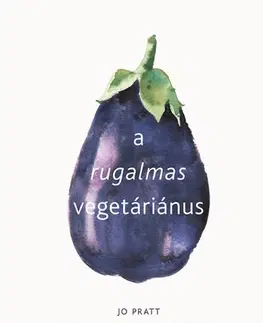 Vegetariánska kuchyňa A rugalmas vegetáriánus - Jo Pratt