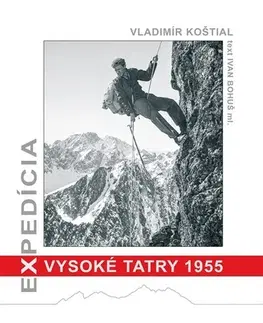 Turistika, skaly Expedícia Vysoké Tatry 1955 - Vladimír Koštial,Ivan Bohuš ml.