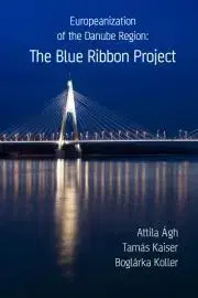 Politológia Europeanization of the Danube Region: The Blue Ribbon Project - Attila Ágh,Kaiser Tamás,Koller Boglárka