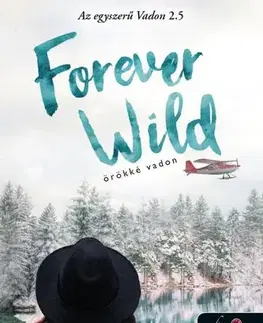 Romantická beletria Forever Wild - Örökké vadon (Az egyszerű vadon 2,5) - K. A. Tucker,Dóra Hrabovszky