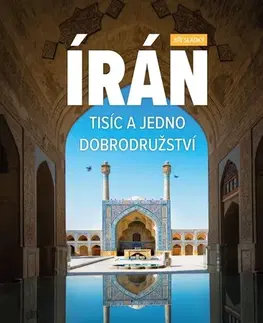 Geografia - ostatné Írán. Tisíc a jedno dobrodružství - Jiří Sladký