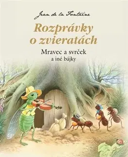 Rozprávky Rozprávky o zvieratách: Mravec a svrček a iné bájky - Jean de La Fontaine