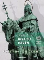 Historické romány Géza fia István - Géza Hegedűs