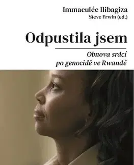 Skutočné príbehy Odpustila jsem - Obnova srdcí po genocidě ve Rvandě - Immaculée Ilibagiza