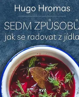 Kuchárky - ostatné Sedm způsobů jak se radovat z jídla - Michal Hugo Hromas,Štěpán Lohr