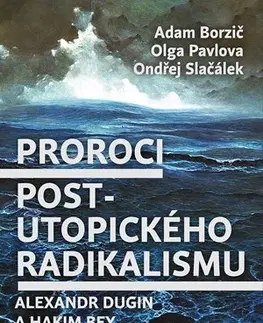 Politológia Proroci postutopického radikalismu. Alexandr Dugin a Hakim Bey - Olga Pavlova,Adam Borzič,Ondřej Slačálek