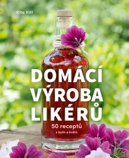 Pivo, whiskey, nápoje, kokteily Domácí výroba likérů - Rita Vitt,Natálie Zehnalová