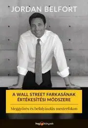 Sociológia, etnológia A Wall Street farkasának értékesítési módszere - Jordan Belfort