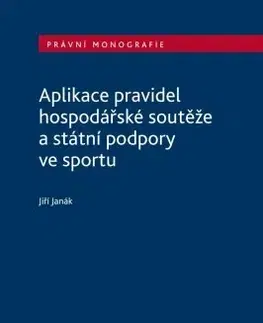 Právo - ostatné Aplikace pravidel hospodářské soutěže a státní podpory ve sportu - Jiří Janák