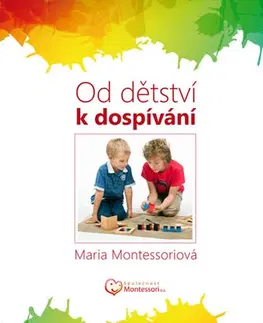 Starostlivosť o dieťa, zdravie dieťaťa Od dětství k dospívání - Maria Montessori