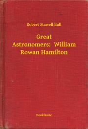 Svetová beletria Great Astronomers: William Rowan Hamilton - Ball Robert Stawell