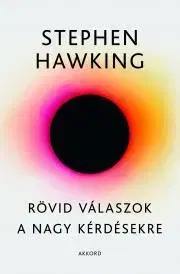 Astronómia, vesmír, fyzika Rövid válaszok a nagy kérdésekre - Stephen Hawking