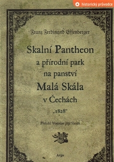 História - ostatné Skalní Pantheon a přírodní park na panství Malá Skála v Čechách - Franz Ferdinand Effenberger