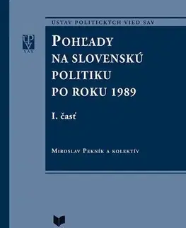 Politológia Pohľady na slovenskú politiku po roku 1989 (súbor I. a II. časť) - Miroslav Pekník