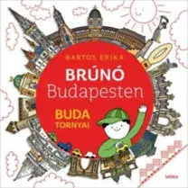 Rozprávky Brúnó Budapesten 1: Buda tornyai - Erika Bartos