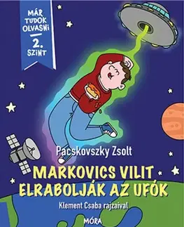 Rozprávky Markovics Vilit elrabolják az ufók - Már tudok olvasni 2 szint - Zsolt Pacskovszky