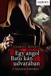 História - ostatné Egy angol Batu kán udvarában - Gabriel Rónay