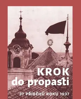 Slovenské a české dejiny Krok do propasti - 37 příběhů roku 1937 - Michal Stehlík