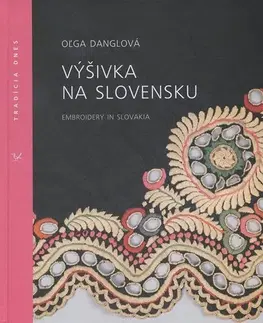 Ľudové tradície, zvyky, folklór Výšivka na Slovensku - Oľga Danglová