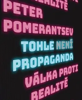 Sociológia, etnológia Tohle není propaganda - Peter Pomerantsev