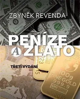 Financie, finančný trh, investovanie Peníze a zlato, 3. vydání - Zbyněk Revenda