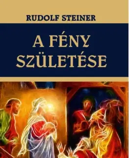 Ezoterika - ostatné A fény születése - Rudolf Steiner