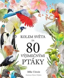 Biológia, fauna a flóra Kolem světa za 80 výjimečnými ptáky - Mike Unwin,Rjuto Mijake