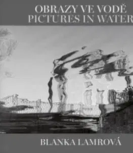 Fotografia Obrazy ve vodě / Pictures in Water - Helena Honcoopová,Blanka Lamrová