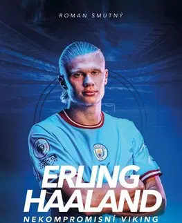 Šport Erling Haaland: nekompromisní Viking - Roman Smutný