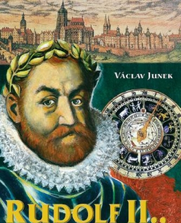 História - ostatné Rudolf II., císař, jehož čas uplynul - Václav Junek