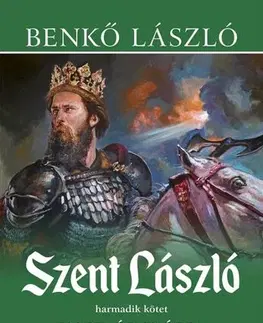 Historické romány Szent László 3: Kard és glória - László Benkő