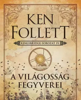 Historické romány A világosság fegyverei - Kingsbridge-sorozat IV. - Ken Follett