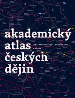 Slovenské a české dejiny Akademický atlas českých dějin - Jiří Cajthaml,Eva Semotanová