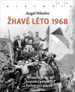 Slovenské a české dejiny Žhavé léto 1968 - Angel Nikolov