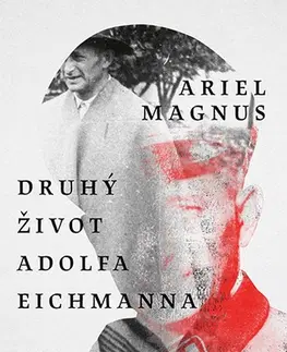 Biografie - ostatné Druhý život Adolfa Eichmanna - Ariel Magnus