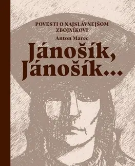 Slovenská beletria Jánošík, Jánošík... - Povesti o najslávnejšom zbojníkovi - Anton Marec