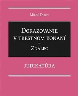 Trestné právo Dokazovanie v trestnom konaní - Znalec - Judikatúra - Miloš Deset
