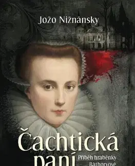 Historické romány Čachtická paní - Příběh hraběnky Báthoryové - Jožo Nižnánsky