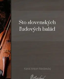 Mytológia Sto slovenských ľudových balád - Karol Anton Medvecký