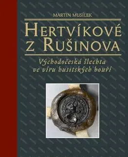 Slovenské a české dejiny Hertvíkové z Rušinova - Martin Musílek