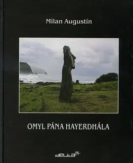 Cestopisy Omyl pána Heyerdahla - Milan Augustín