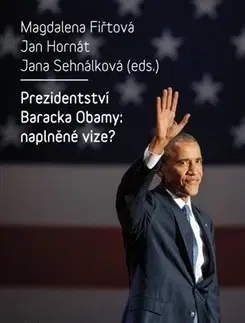 Politológia Prezidentství Baracka Obamy: naplněné vize? - Magdalena Fiřtová