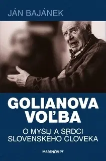 Eseje, úvahy, štúdie Golianova voľba – O mysli a srdci slovenského človeka - Ján Bajánek